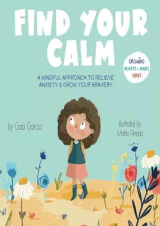 Read ebook [PDF] Find Your Calm: A Mindful Approach To Relieve Anxiety And Grow Your Bravery