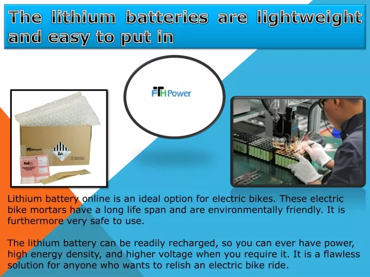 the lithium batteries are lightweight and easy