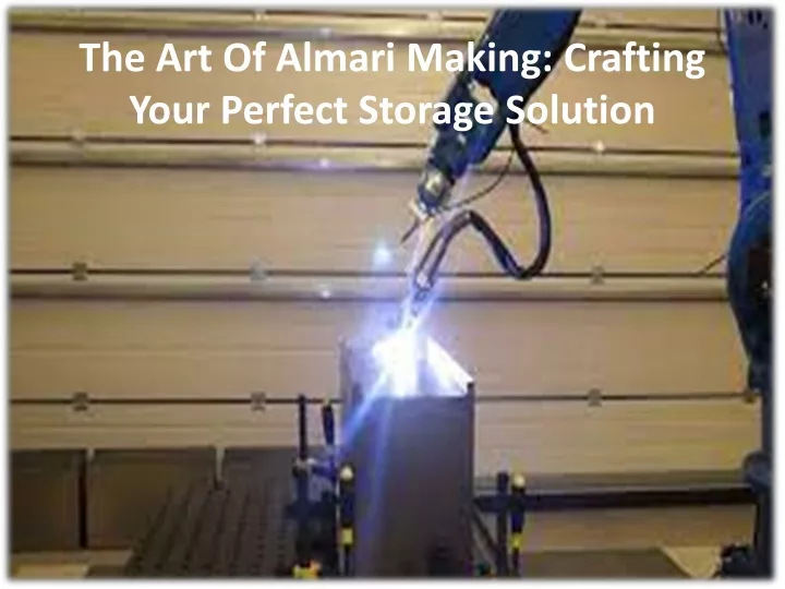 the art of almari making crafting your perfect storage solution
