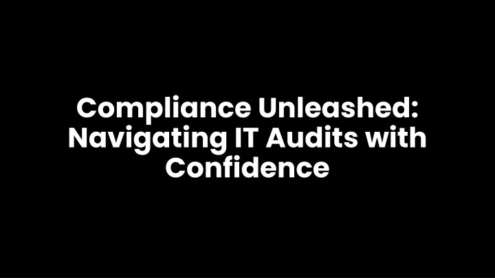 compliance unleashed navigating it audits with confidence