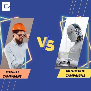 Automatic campaigns vs manual campaigns