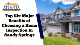 Top Six Major Benefits of Choosing a Home Inspection In Sandy Springs