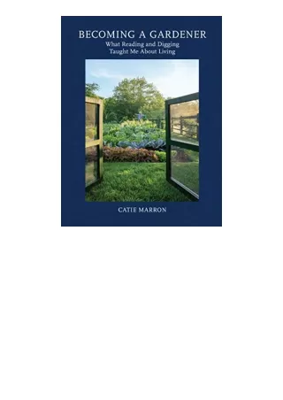 Ebook download Becoming a Gardener What Reading and Digging Taught Me About Living free acces