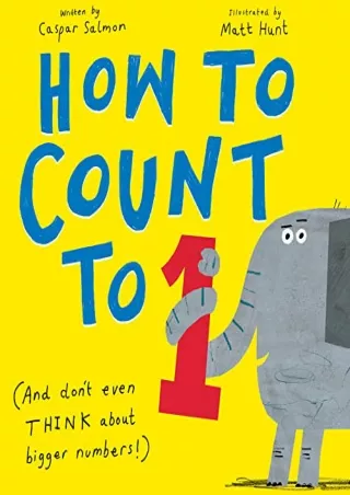 [PDF READ ONLINE] How to Count to ONE: (And Don't Even THINK About Bigger Numbers!)