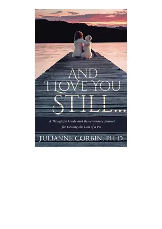 Kindle online PDF And I Love You Still A Thoughtful Guide and Remembrance Journal for Healing the Loss of a Pet full