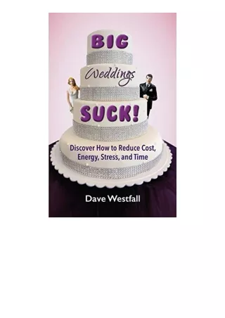 Download BIG Weddings SUCK Discover How To Reduce Cost Energy Stress and Time unlimited