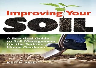 DOWNLOAD [PDF] Improving Your Soil: A Practical Guide to Soil Management for the Serious H