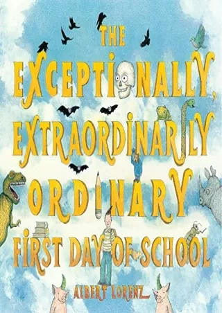 [READ DOWNLOAD] The Exceptionally, Extraordinarily Ordinary First Day of School