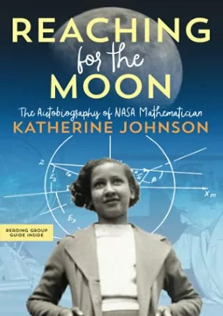 DOWNLOAD/PDF Reaching for the Moon: The Autobiography of NASA Mathematician Katherine Johnson