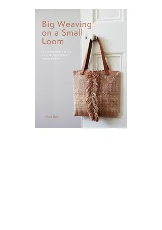 Download Big Weaving on a Small Loom A Contemporary Guide to Creating Inspired Larger Pieces for ipad