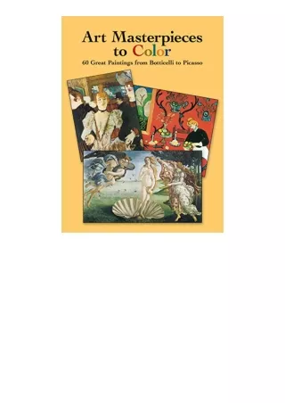 PDF read online Art Masterpieces to Color 60 Great Paintings from Botticelli to Picasso Dover Art Coloring Book free acc