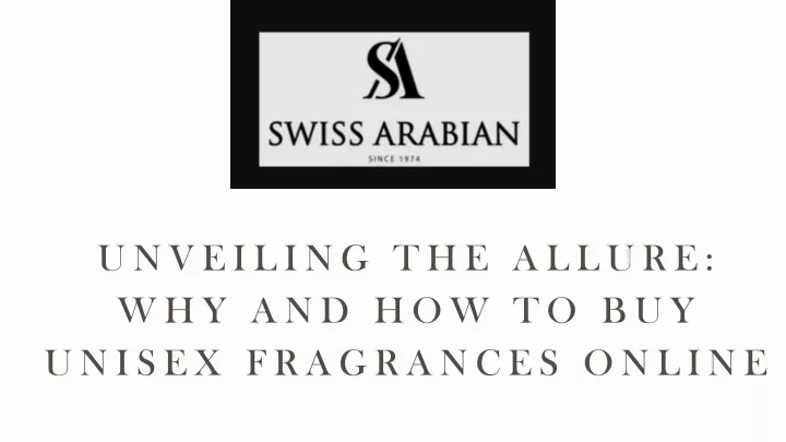 PPT - Unveiling the Allure: Why and How to Buy Unisex Fragrances Online PowerPoint Presentation 