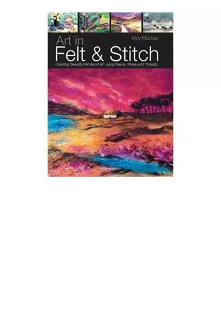 Ebook download Art in Felt and Stitch Creating beautiful works of art using fleece fibres and threads unlimited