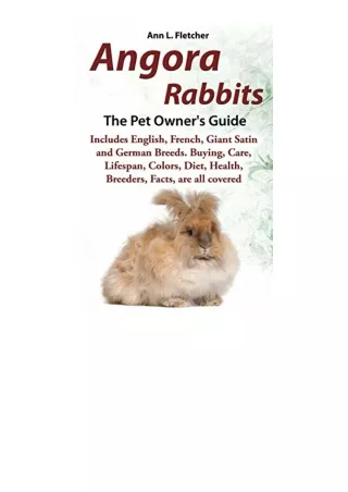 Kindle online PDF Angora Rabbits A Pet Owners Guide Includes English French Giant Satin and German Breeds Buying Care Li