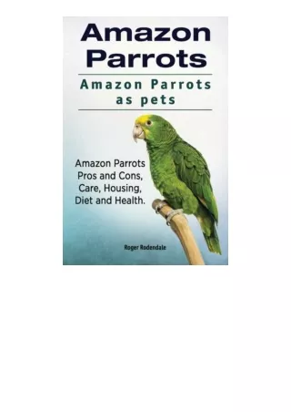 Ebook download Amazon Parrots Amazon Parrots as pets Amazon Parrots Pros and Cons Care Housing Diet and Health free acce
