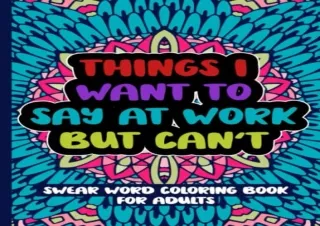 DOWNLOAD [PDF] Things I Want To Say At Work But Can't: Swear Word Coloring Book For Adults