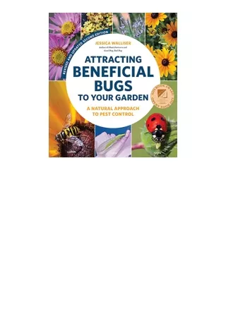 Download PDF Attracting Beneficial Bugs to Your Garden Revised and Updated Second Edition A Natural Approach to Pest Con