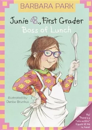 [PDF READ ONLINE] Junie B., First Grader: Boss of Lunch (Junie B. Jones)