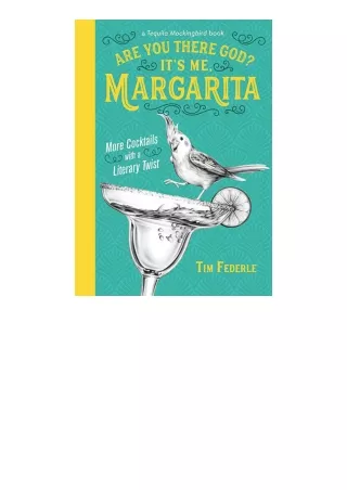 PDF read online Are You There God Its Me Margarita More Cocktails with a Literary Twist A Tequila Mockingbird Book for a