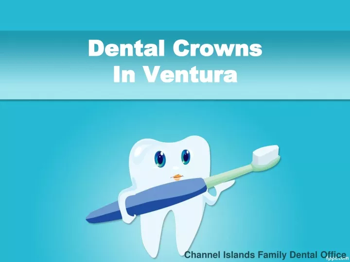 d dental ental c crowns in ventura in ventura