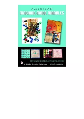 PDF read online American MachineMade Marbles Marble Bags Boxes and History A Schiffer Book for Collectors for android