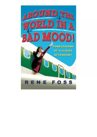 Download PDF Around the World in a Bad Mood Confessions of a Flight Attendant free acces