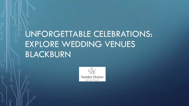 unforgettable celebrations explore wedding venues blackburn