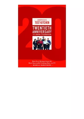 Download Americas Test Kitchen Twentieth Anniversary TV Show Cookbook BestEver Recipes from the Most Successful Cooking