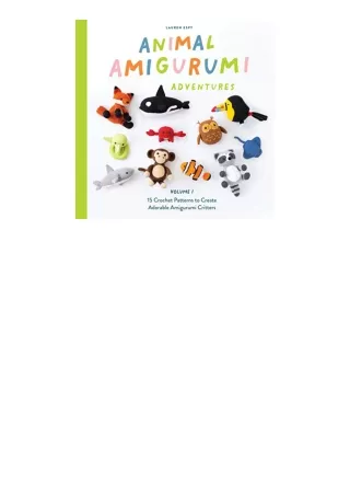 Ebook download Animal Amigurumi Adventures Vol 1 15 Crochet Patterns to Create Adorable Amigurumi Critters for ipad