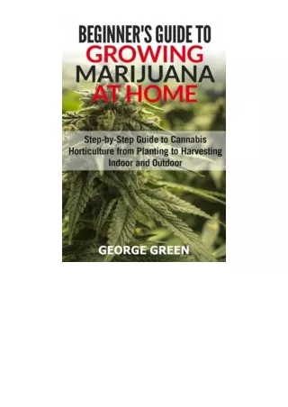 Download PDF Beginners Guide to Growing Marijuana at Home StepbyStep Guide to Cannabis Horticulture from Planting to Har