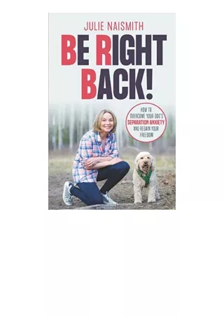 Download PDF Be Right Back How To Overcome Your Dogs Separation Anxiety And Regain Your Freedom free acces