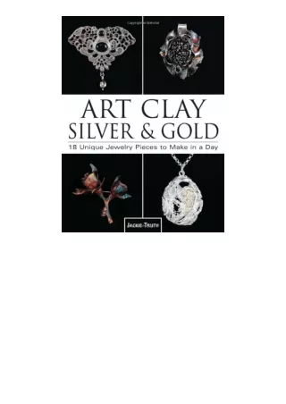 Ebook download Art Clay Silver and Gold 18 Unique Jewelry Pieces to Make in a Day free acces