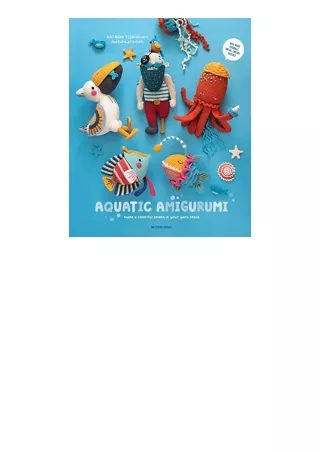 Kindle online PDF Aquatic Amigurumi Make a Colorful Splash in Your Yarn Stash for android