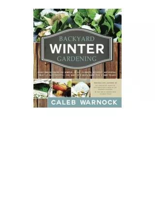 Download Backyard Winter Gardening Vegetables Fresh and Simple in Any Climate Without Artificial Heat or ElectricityThe