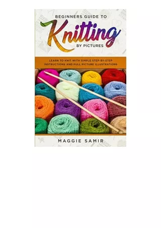 Kindle online PDF Beginners Guide To Knitting by Pictures Learn to Knit with Simple StepByStep Instructions and Full Pic