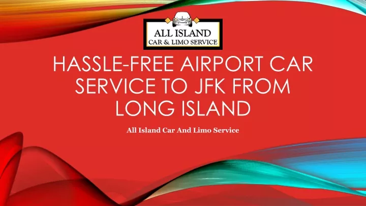 hassle free airport car service to jfk from long island