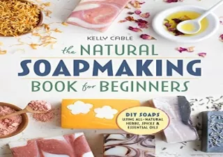 DOWNLOAD️ BOOK (PDF) The Natural Soap Making Book for Beginners: Do-It-Yourself Soaps Usin
