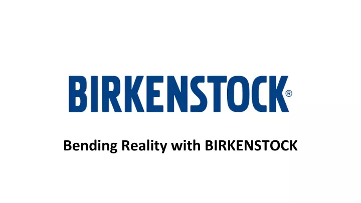 bending reality with birkenstock
