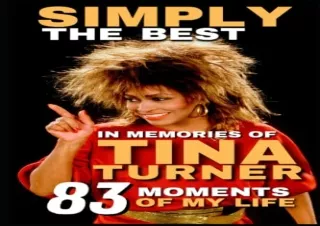 [EPUB] DOWNLOAD Simply The Best: Remembering Tina Turner – The 83 Moments Of My Life - Bio