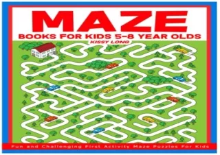[EBOOK] DOWNLOAD Maze Books For Kids 5-8 Year Olds: Fun and Challenging First Activity Maz