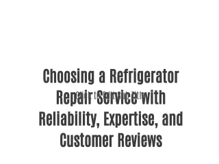 Choosing a Refrigerator Repair Service with Reliability, Expertise, and Customer Reviews   Refrigerators are important f