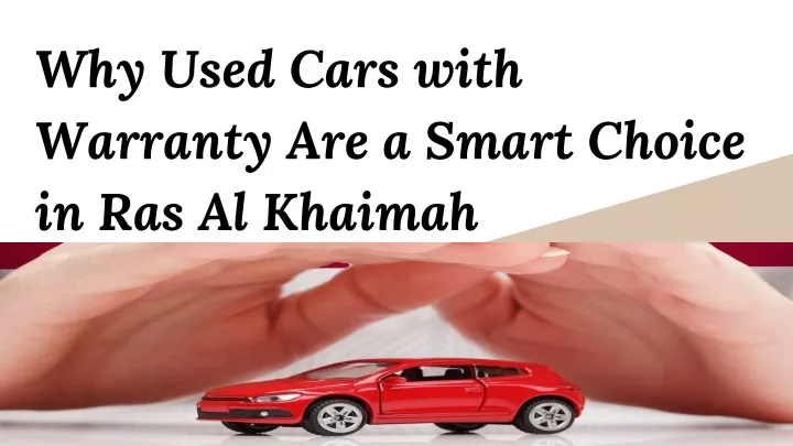 why used cars with warranty are a smart choice in ras al khaimah