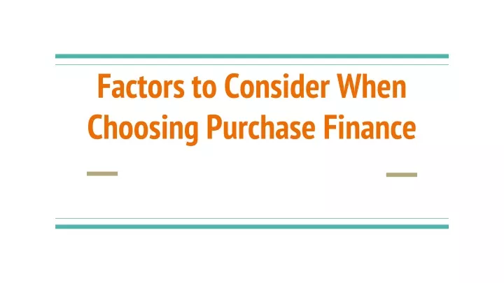 factors to consider when choosing purchase finance