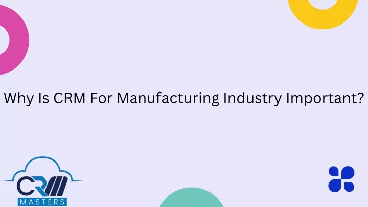 why is crm for manufacturing industry important
