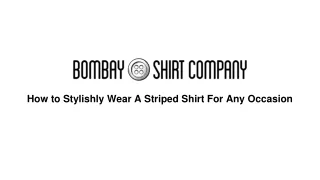 How to Stylishly Wear A Striped Shirt For Any Occasion - Bombay Shirt Company