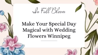 Make Your Special Day Magical with Wedding Flowers Winnipeg