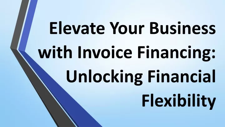 elevate your business with invoice financing unlocking financial flexibility