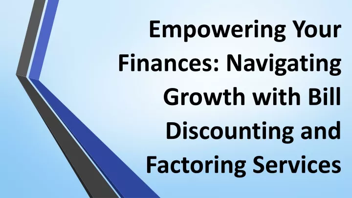 empowering your finances navigating growth with bill discounting and factoring services
