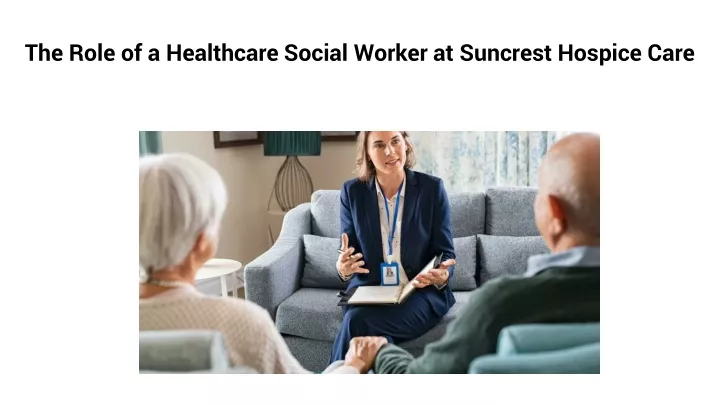 the role of a healthcare social worker at suncrest hospice care