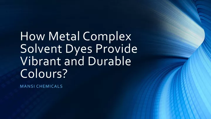 how metal complex solvent dyes provide vibrant and durable colours